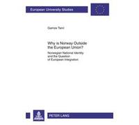 Why Is Norway Outside The European Union?: Norwegian National Identity And The Question Of European Integration (Europaeische Hochschulschriften / ... / Publications Universitaires Europeennes) (Paper