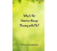 Why Is The Universe Always Messing With Me?