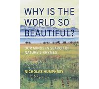 Why Is the World So Beautiful?: Our Minds in Search of Nature's Rhymes