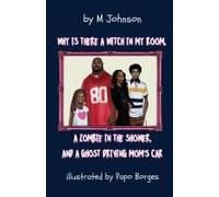 Why Is There A Witch In My Room, A Zombie In The Shower, And A Ghost Driving Mom's Car?
