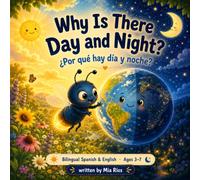 Why Is There Day and Night?: A Bilingual Spanish-English Picture Book - A First Science Story in Two Languages (Ages 3-7)