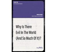 Why Is There Evil in the World (and So Much of It)?
