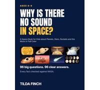 Why Is There No Sound in Space?: A Space Book for Kids about Planets, Stars, Rockets and the Moon in Full Color