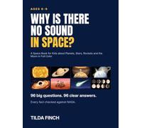 Why Is There No Sound in Space?: A Space Book for Kids about Planets, Stars, Rockets and the Moon in Full Color