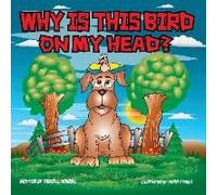 Why Is This Bird On My Head?