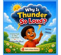 Why Is Thunder So Loud?: A Story About Trusting God When We Feel Scared