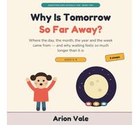 Why Is Tomorrow So Far Away?: Where the Day, the Month, the Year and the W ame From - and Why Waiting Feels So Much Longer Than It Is