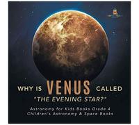 Why Is Venus Called "The Evening Star?" Astronomy For Kids Books Grade 4 Children's Astronomy & Space Books