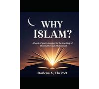 Why Islam?: A book of Poetry Inspired by the Teachings of the Honorable Elijah Muhammad