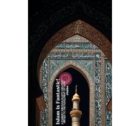 Why Islam Is Fantastic: A Journey Through Islam’s Greatest Virtues to the Fulfillment of Faith