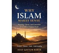 Why Islam Makes Sense: Meaning, Clarity, and Conviction in a Confused Modern World