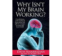 Why Isn't My Brain Working?: A Revolutionary Understanding of Brain Decline and Effective Strategies to Recover Your Brain's Health