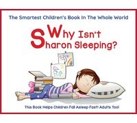 Why Isn't Sharon Sleeping? Help Your Child Fall Fast Asleep: The Smartest Children's Books In The Whole World With Bonus Reading Comprehension Questions For Parents And Teachers, 5 Star Reviews!