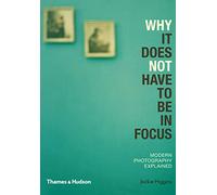 Why It Does Not Have To Be In Focus – en anglais – Thames & Hudson