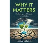 Why It Matters- Finding Hope In Moments Of Frustration