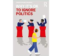 Why It's OK to Ignore Politics