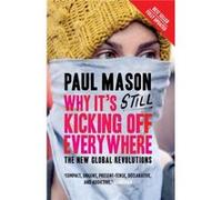 Why Its Still Kicking Off Everywhere by Paul Mason Paul Mason (Auteur)