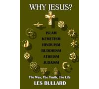 WHY JESUS?: THE WAY, THE TRUTH, THE LIFE