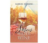 Why Jesus Turned Water Into Wine And Still Does