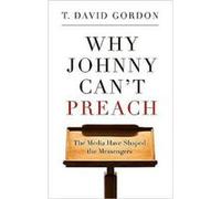 Why Johnny Cant Preach by T David Gordon Gordon, T. David (Auteur)