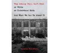 Why Johnny Still Can't Read or Write or Understand Math: And What We Can Do about It | Andrew Bernstein Andrew Bernstein (Auteur)