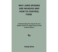 Why Joro Spiders Are Invasive And How To Control Them: Understanding The Impact Of Joro Spiders And An In-Depth Look At Their Invasive Nature