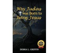 Why Judas was Born to Betray Jesus