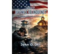 Why Juvenile Delinquency Is an Uphill Battle in America: A Faith - Based Approach to Understanding and Preventing Youth Crime