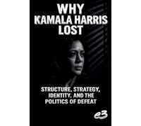 Why Kamala Harris Lost: Structure, Strategy, Identity, and the Politics of Defeat