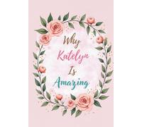 Why Katelyn Is Amazing: Great Gift for Katelyn - A Notebook for Girls and Women