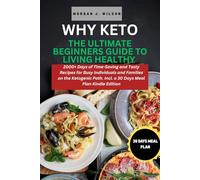 WHY KETO THE ULTIMATE BEGINNERS GUIDE TO LIVING HEALTHY: Subtitle: 2000+ Days of Time-Saving and Tasty Recipes for Busy Individuals and Families on the Ketogenic Path. Incl. a 30 Days Meal Plan