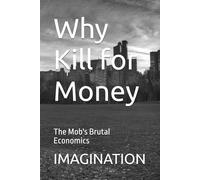 Why Kill for Money: The Mob's Brutal Economics