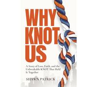 Why Knot Us: A Story of Loss, Faith and the Unbreakable Knot that Held it Together