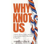 Why Knot Us: A Story of Loss, Faith and the Unbreakable Knot that Held it Together