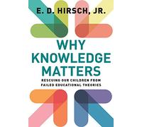 Why Knowledge Matters: Rescuing Our Children from Failed Educational Theories
