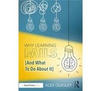 Why Learning Fails And What To Do About It - Quigley Alex Huntington School UK - Taylor amp Francis Ltd - Livre en Anglais - Paperback Quigley Alex Huntington School UKQuigley Alex Huntington School U