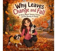 Why Leaves Change and Fall: A Story About Seasons, Science and the Beauty of Change