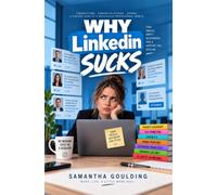 Why Linkedin Sucks: Connections, Congratulations, And Lots of Cringe! A Sincere Look At The Professional Social Platform That Totally Changed Our Lives