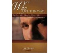 Why Live This Way...When You Don't Have To? Shipp, Lee (Auteur)