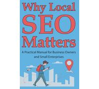 Why Local SEO Matters: A Practical Manual for Business Owners and Small Enterprises