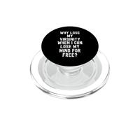 Why Lose My Virginity When i Can Lose My Mind for Free Humour PopSockets PopGrip pour MagSafe