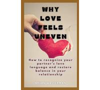 Why Love Feels Uneven: How to Recognize Your Partner's Love Language and Restore Balance in Your Relationship