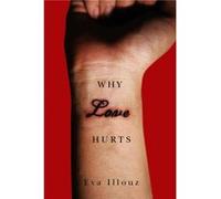 Why Love Hurts by Eva The Hebrew University of Jersalem Illouz Eva Illouz, (Auteur)