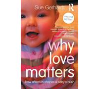 Why Love Matters: How affection shapes a baby's brain – Routledge