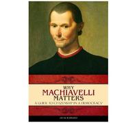 Why Machiavelli Matters