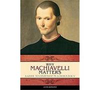 Why Machiavelli Matters, Praeger Series on the Early Modern World John Bernard (Auteur)