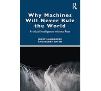Why Machines Will Never Rule the World