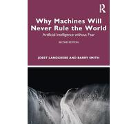 Why Machines Will Never Rule the World: Artificial Intelligence Without Fear