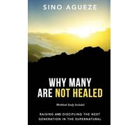 Why Many Are Not Healed: Raising and Discipling the Next Generation in the Supernatural