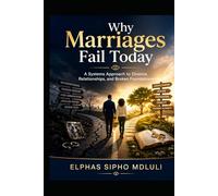 Why Marriages Fail Today: A Systems Approach to Divorce, Relationships, and Broken Foundations